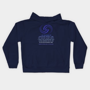 Simone de Beauvoir quote: I am incapable of conceiving infinity, and yet I do not accept finity. I want this adventure that is the context of my life to go on without end. Kids Hoodie